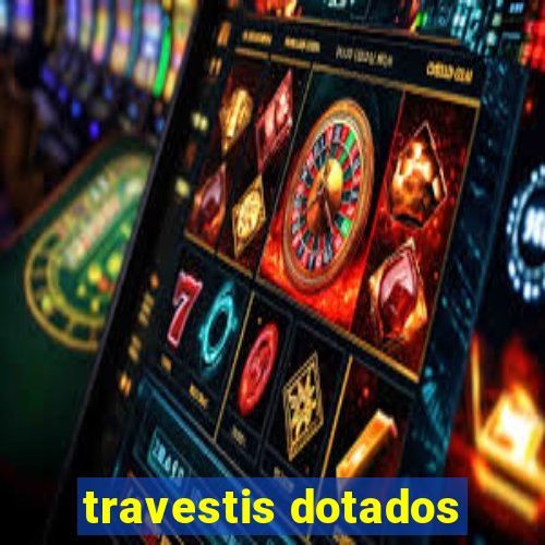 travestis dotados